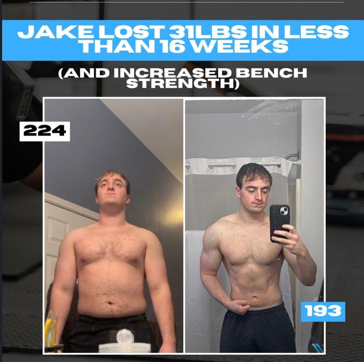 Before and after weight loss transformation showing Jake at 224 lbs on the left and 193 lbs on the right after 16 weeks, with increased muscle definition and bench strength gains